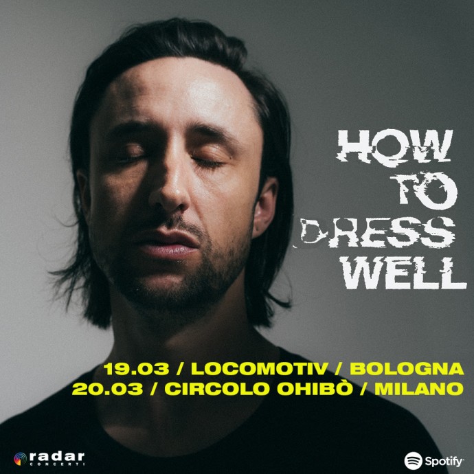 How To Dress Well: due imperdibili date italiane per presentare l’ultimo album The Anteroom -  Il video di 